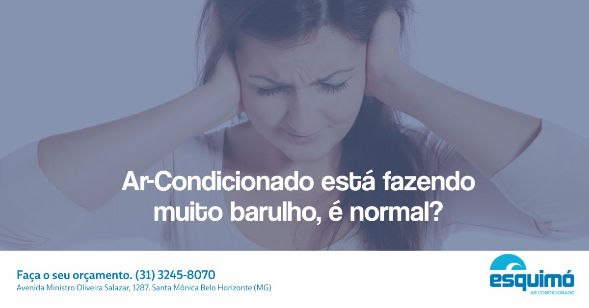 Ar-condicionado está fazendo muito barulho, é normal?