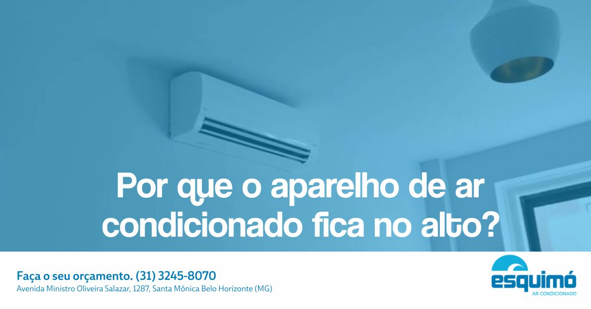 Por que o aparelho de ar condicionado fica no alto?