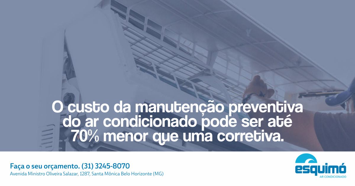 O CUSTO DA MANUTENÇÃO PREVENTIVA DO AR CONDICIONADO PODE SER ATÉ 70% MENOR QUE UMA CORRETIVA