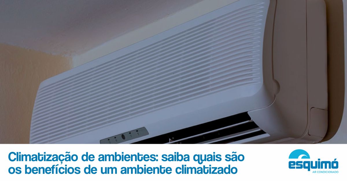 Climatização de ambientes: saiba quais são os benefícios de um ambiente climatizado