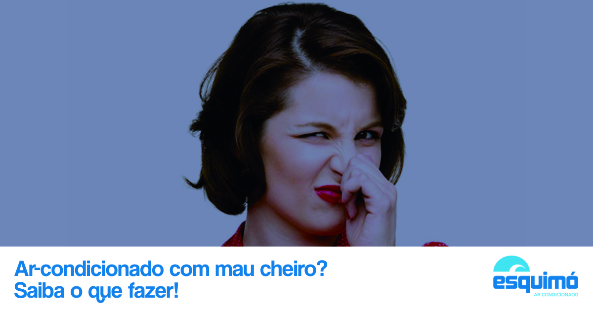 Ar-condicionado com mau cheiro? Saiba o que fazer!