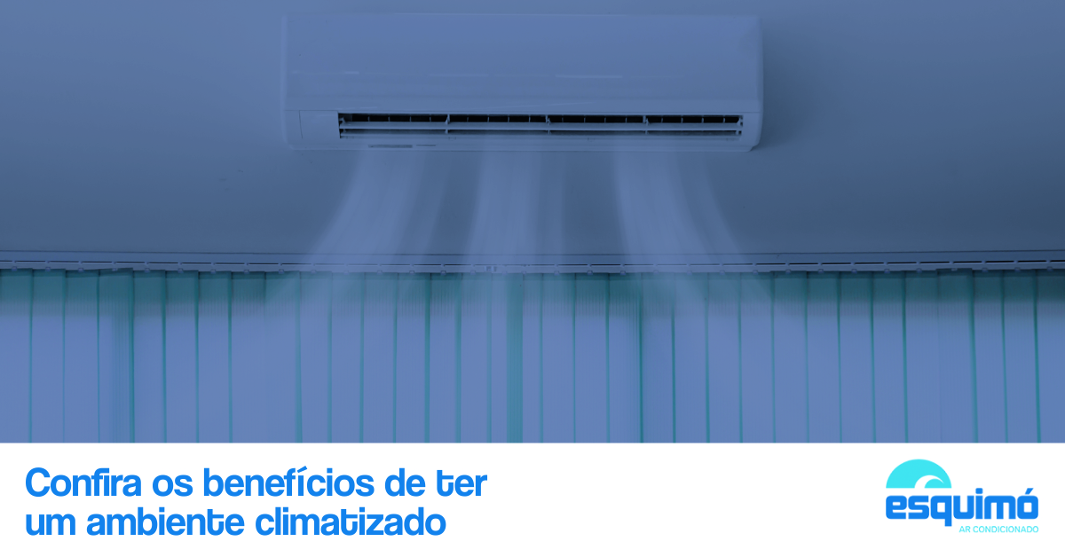 Confira os benefícios de ter um ambiente climatizado