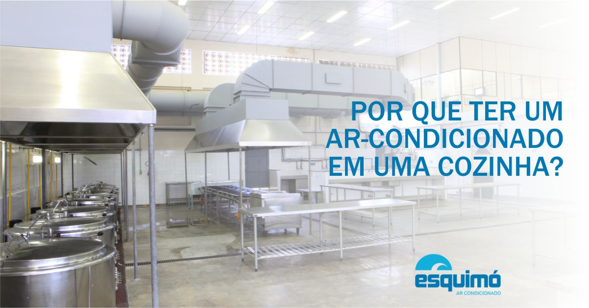 O QUÃO IMPORTANTE É MANTER UMA COZINHA INDUSTRIAL CLIMATIZADA