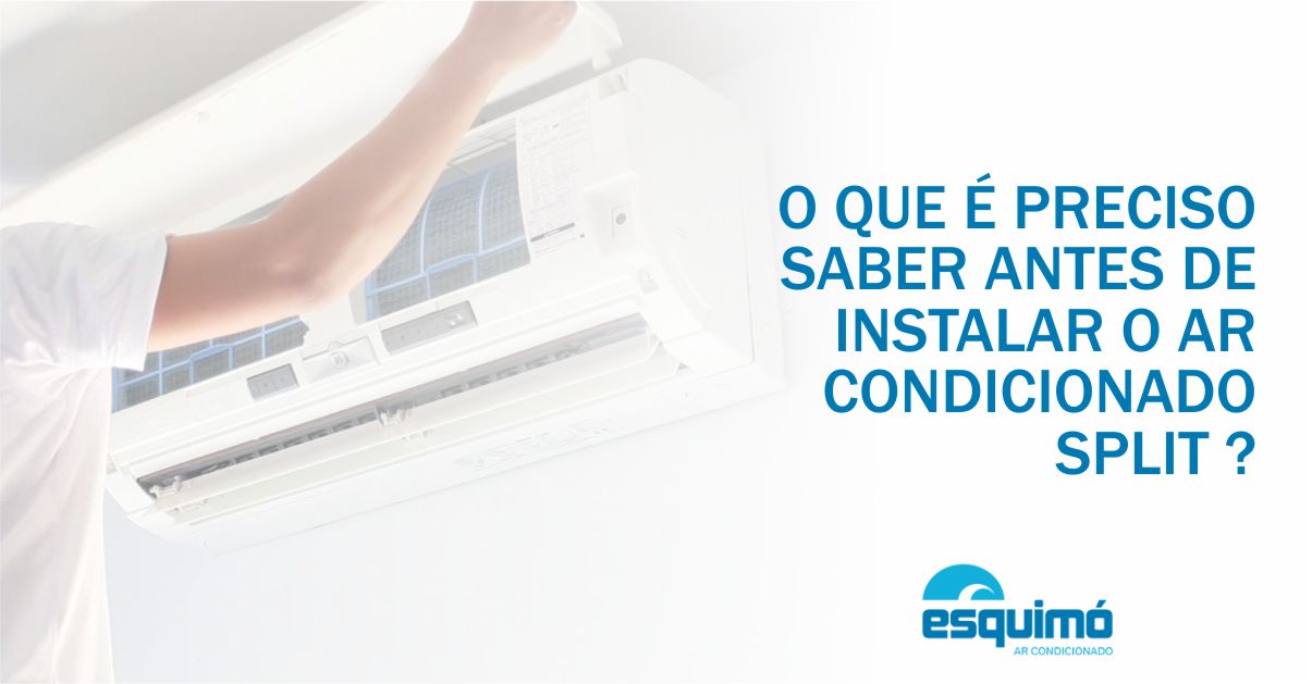 O que é preciso saber antes de instalar o ar condicionado split ?