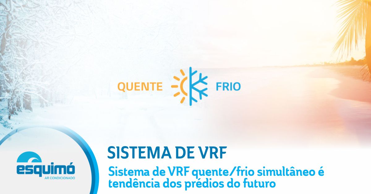 Sistema de VRF quente/frio simultâneo é tendência dos prédios do futuro