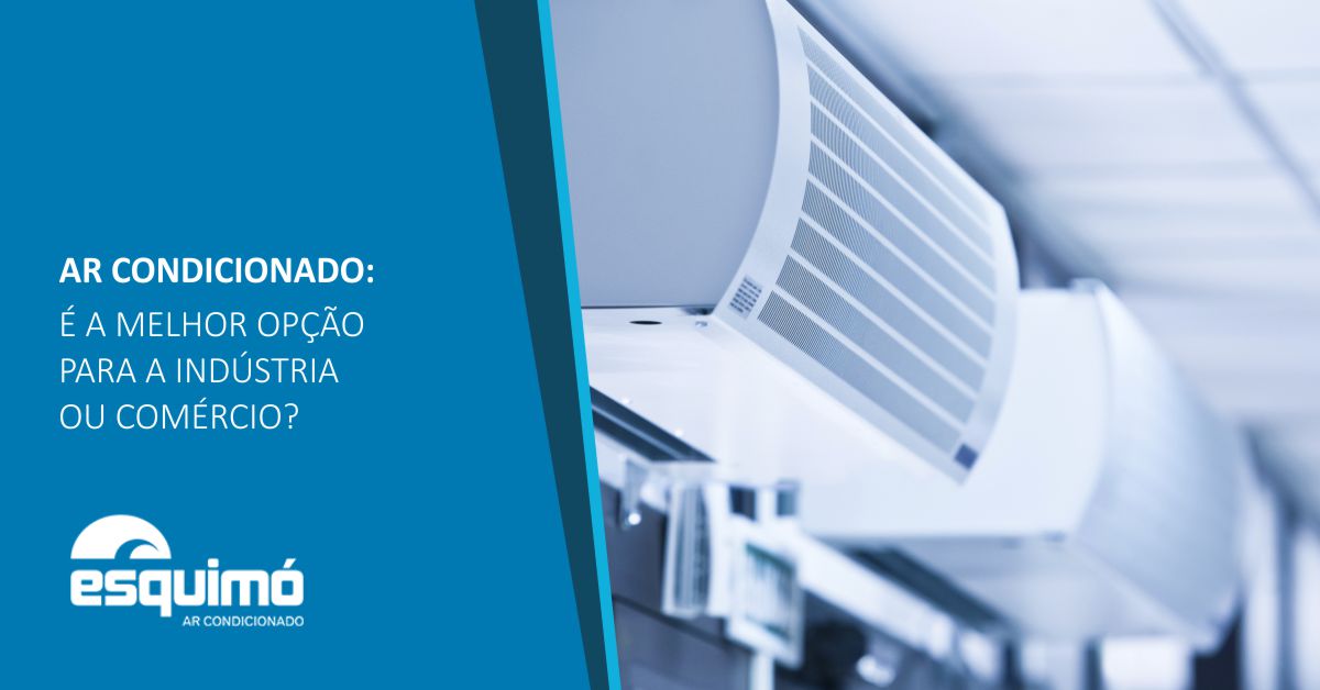 Ar condicionado: é a melhor opção para a indústria ou comércio?