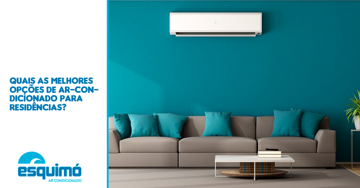 Quais as melhores opções de ar-condicionado para residências?